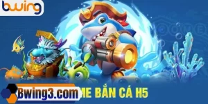 Bắn Cá H5 Bwing
