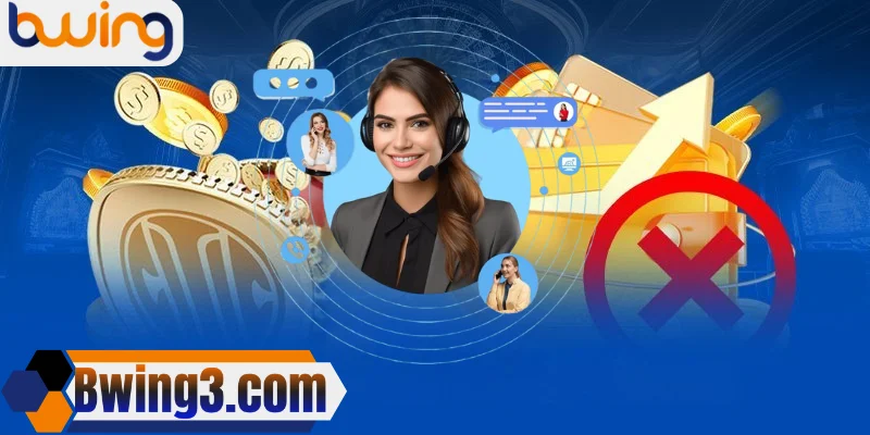 Nạp tiền gặp lỗi? Bwing giải quyết tức thì, 24/7 phục vụ